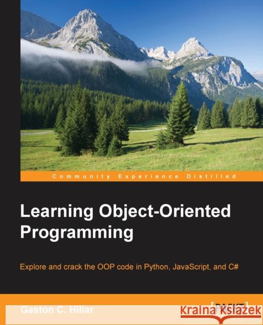 Learning Object-Oriented Programming Gaston C 9781785289637 Packt Publishing