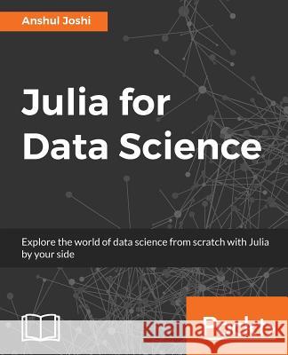 Julia for Data Science Anshul Joshi 9781785289699 Packt Publishing