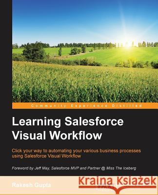 Learning Salesforce Visual Workflow Rakesh Gupta   9781785289835 Packt Publishing