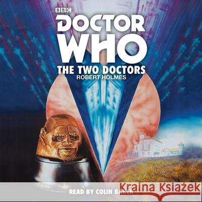 Doctor Who: The Two Doctors: A 6th Doctor novelisation Robert Holmes 9781785291234 BBC Audiobooks