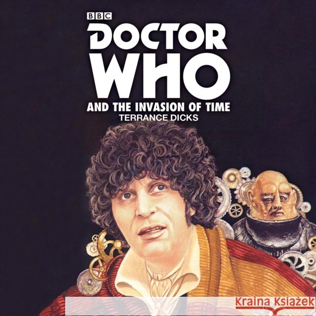 Doctor Who and the Invasion of Time: A 4th Doctor Novelisation Terrance Dicks 9781785294662