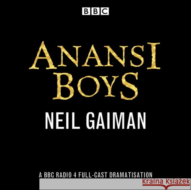 Anansi Boys: A BBC Radio 4 full-cast dramatisation Neil Gaiman 9781785299445 BBC Audio, A Division Of Random House