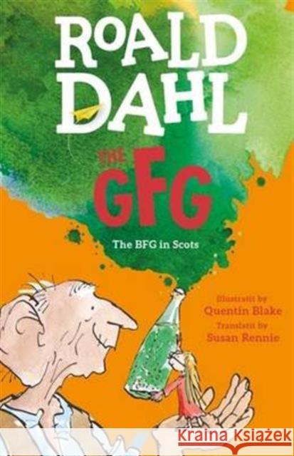 The GFG: The Guid Freendly Giant (The BFG in Scots) Roald Dahl 9781785300400