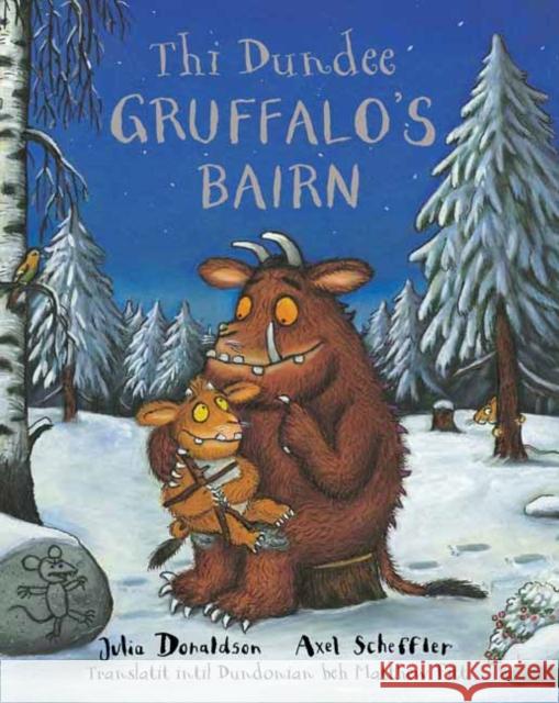 Thi Dundee Gruffalo's Bairn: The Gruffalo's Child in Dundee Scots Donaldson, Julia 9781785300707