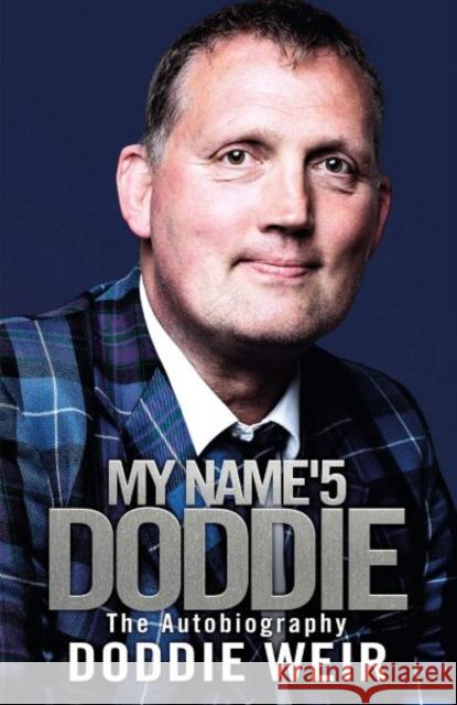 My Name'5 Doddie: The Autobiography Doddie Weir Stewart Weir 9781785302244 Black & White Publishing