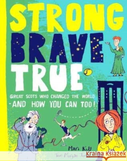 Strong Brave True: Great Scots Who Changed the World . . . And How You Can Too Mairi Kidd 9781785302510 Black and White Publishing