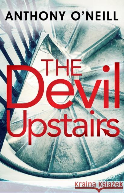 The Devil Upstairs Anthony O'Neill 9781785302619