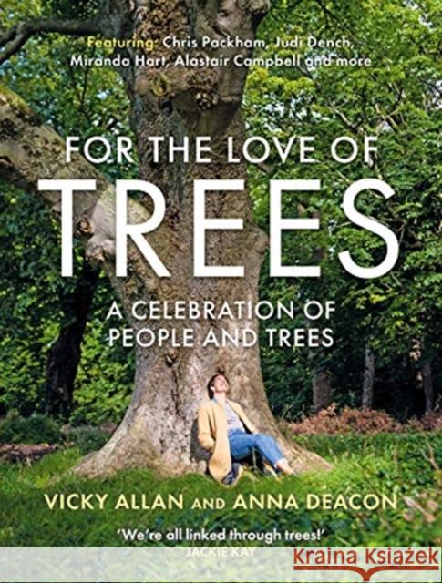 For the Love of Trees: A Celebration of People and Trees Anna Deacon 9781785303098