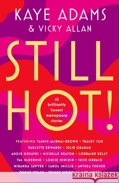 STILL HOT!: 42 Brilliantly Honest Menopause Stories Kaye Adams 9781785303371 Bonnier Books Ltd
