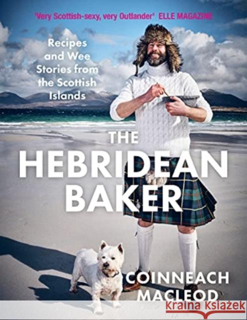 The Hebridean Baker: Recipes and Wee Stories from the Scottish Islands Coinneach MacLeod 9781785303487 Bonnier Books Ltd