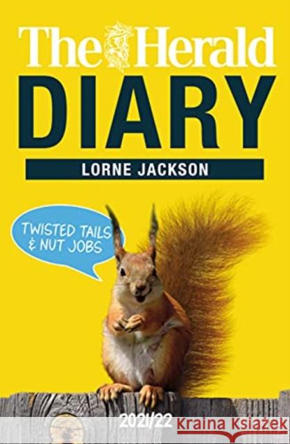 The Herald Diary 2021/22: Twisted Tails & Nut Jobs Lorne Jackson 9781785303661 Bonnier Books Ltd