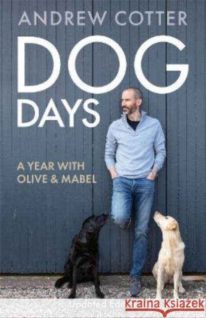 Dog Days: A Year with Olive & Mabel Andrew Cotter 9781785303876