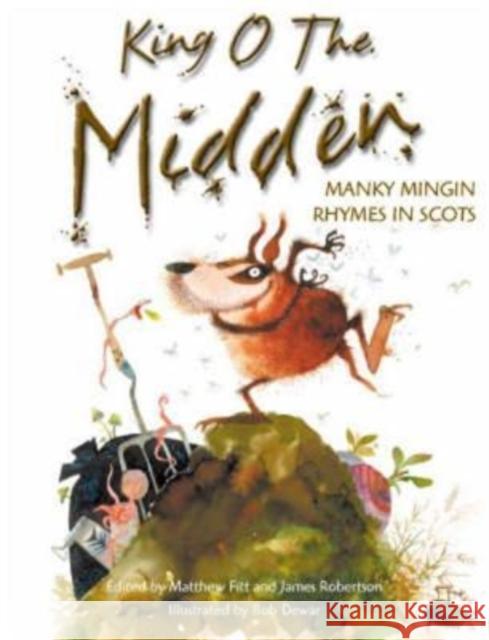 King o the Midden: Manky Mingin Rhymes in Scots James Robertson, Matthew Fitt, Bob Dewar 9781785304040