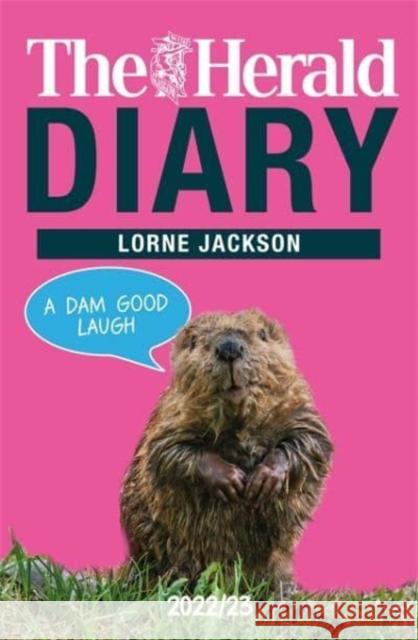 The Herald Diary 2022/23: A Dam Good Laugh Lorne Jackson 9781785304200 Bonnier Books Ltd