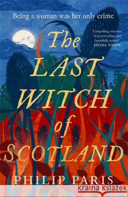 The Last Witch of Scotland: Waterstones Scottish Book of the Year 2024 Philip Paris 9781785305245 Bonnier Books Ltd