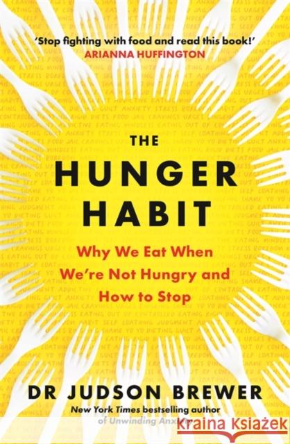 The Hunger Habit: Why We Eat When We're Not Hungry and How to Stop Judson Brewer 9781785305719 Bonnier Books Ltd