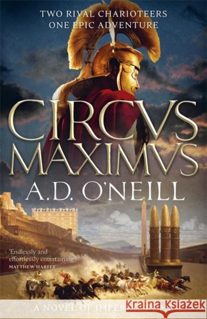 Circus Maximus: An unforgettable Roman odyssey of rivalry and power A.D. O'Neill 9781785306389 Bonnier Books Ltd