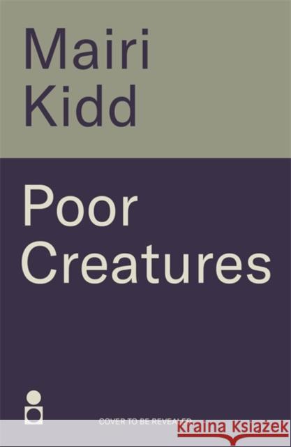 Poor Creatures Mairi Kidd 9781785306495 Black & White Publishing
