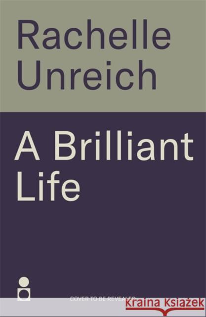 A Brilliant Life Unreich, Rachelle 9781785306549