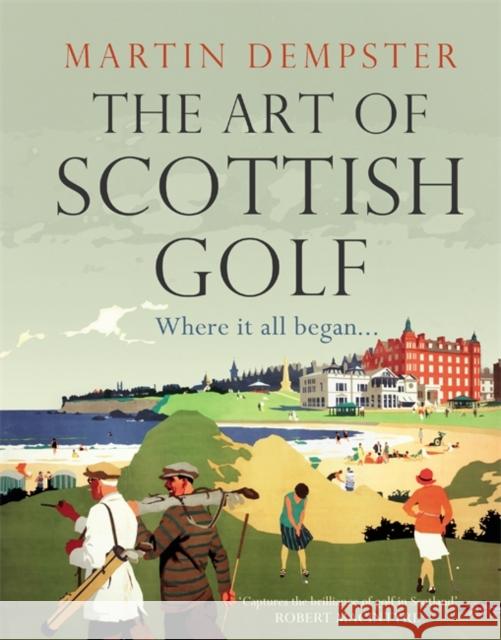 The Art of Scottish Golf Martin Dempster 9781785307102