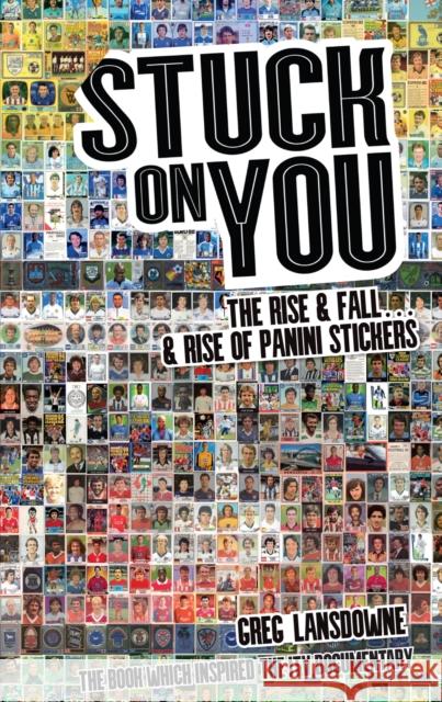 Stuck on You: The Rise & Fall - & Rise of Panini Stickers Greg Lansdowne 9781785310065 Pitch Publishing Ltd
