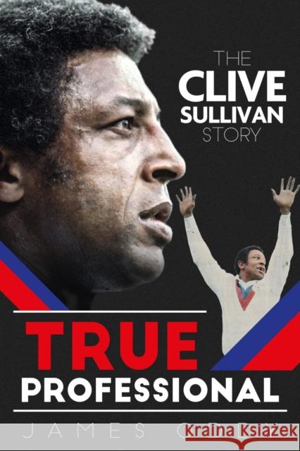 True Professional: The Clive Sullivan Story Oddy, James 9781785313103 Pitch Publishing Ltd