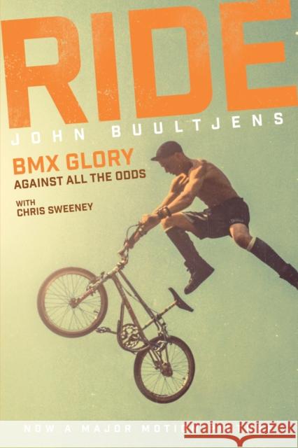 Ride: BMX Glory, Against All the Odds, the John Buultjens Story John Buultjens 9781785313387 Pitch Publishing Ltd