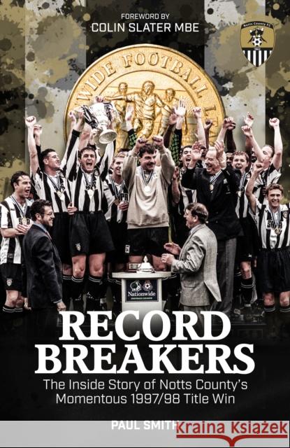Record Breakers: The Inside Story of Notts County's Momentous 1997/98 Title Win Paul Smith 9781785314292 Pitch Publishing Ltd