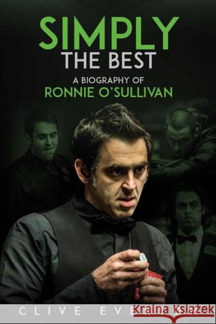 Simply the Best: A Biography of Ronnie O'Sullivan Clive Everton   9781785314445 Pitch Publishing Ltd