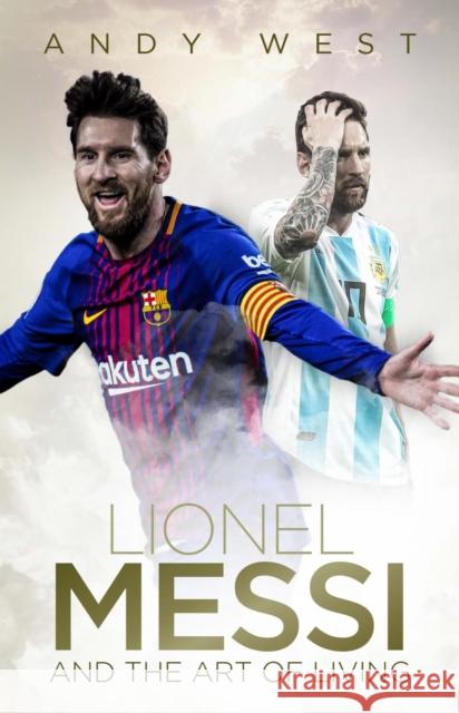 Lionel Messi and the Art of Living Andy West 9781785314506