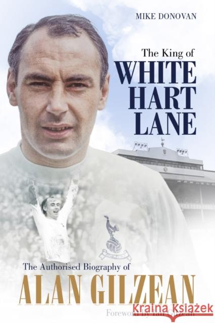 The King of White Hart Lane: The Authorised Biography of Alan Gilzean Mike Donovan 9781785315510 Pitch Publishing Ltd