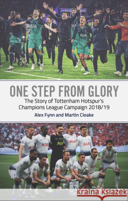 One Step from Glory: Tottenham's 2018/19 Champions League Alex Fynn Martin Cloake 9781785315985