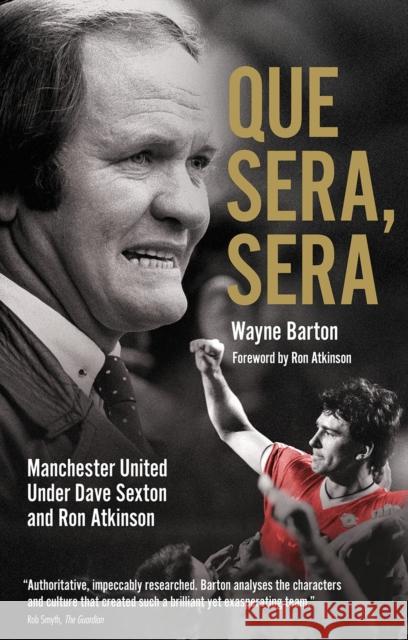 Que Sera; Sera: Manchester United Under Dave Sexton and Big Ron Wayne Barton 9781785316265