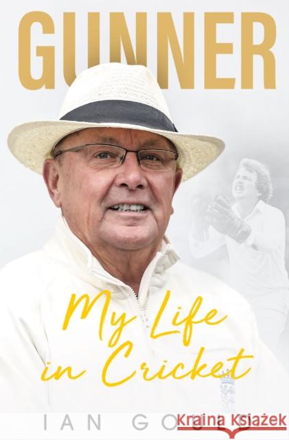 Gunner: My Life in Cricket Ian Gould 9781785316302
