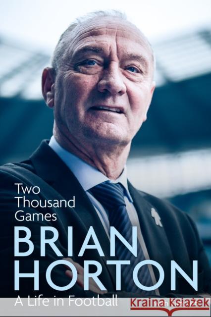 Two Thousand Games: A Life in Football Brian Horton 9781785316685