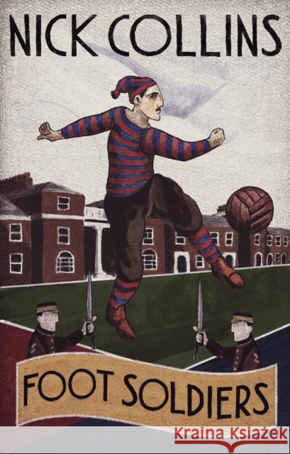Foot Soldiers Nick Collins 9781785316708 Pitch Publishing Ltd