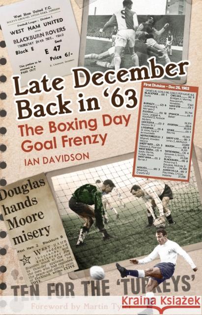 Late December Back in '63: The Boxing Day Football Went Goal Crazy Ian Davidson 9781785316845