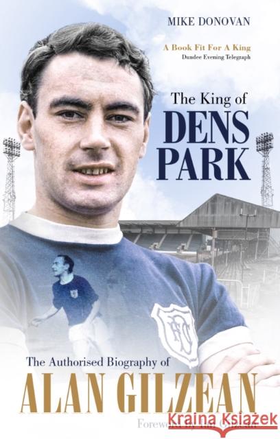 The King of Dens Park: The Authorised Biography of Alan Gilzean Mike Donovan 9781785316913 Pitch Publishing Ltd