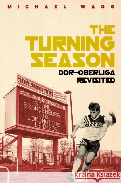 The Turning Season: Ddr-Oberliga Revisited Michael Wagg 9781785317286