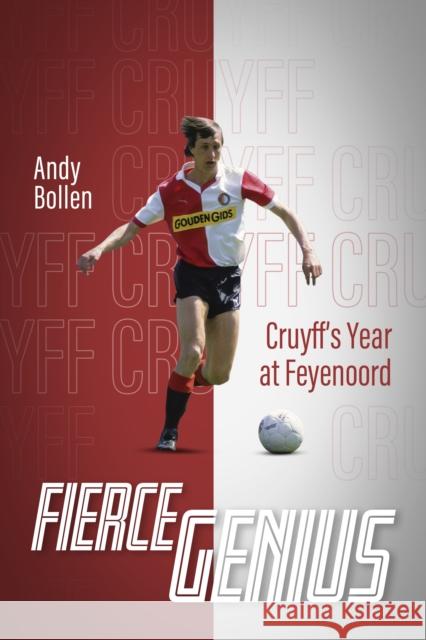 Fierce Genius: Cruyff's Year at Feyenoord Bollen, Andy 9781785318245