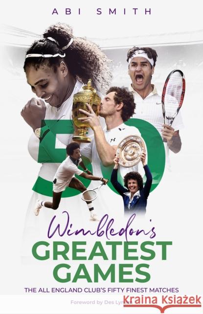 Wimbledon's Greatest Games: The All England Club's Fifty Finest Matches Abi Smith 9781785318443 Pitch Publishing Ltd