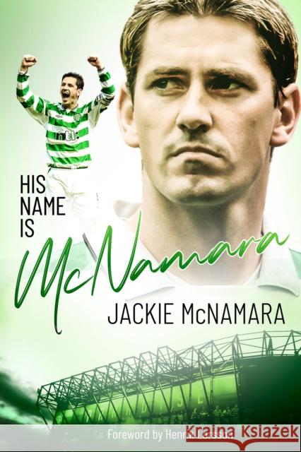 His Name is McNamara: The Autobiography of Jackie McNamara Jackie McNamara 9781785318580 Pitch Publishing Ltd