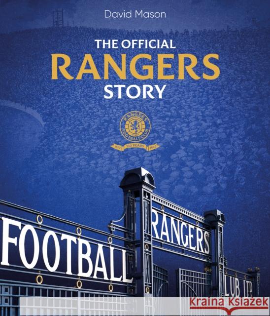 The Rangers Story: 150 Years of a Remarkable Football Club David Mason 9781785318726
