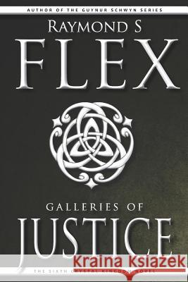 Galleries of Justice: The Sixth Crystal Kingdom Novel Raymond S. Flex 9781785320330 Dib Books