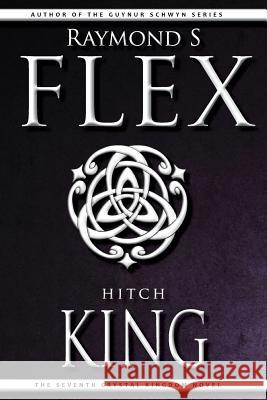 Hitchking: The Seventh Crystal Kingdom Novel Raymond S. Flex 9781785320484 Dib Books