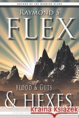 Blood & Guts & Hexes: A Crystal Kingdom Short Story Collection Raymond S. Flex 9781785320507 Dib Books