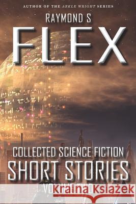 Collected Science Fiction Short Stories: Volume Two Raymond S. Flex 9781785320545 Dib Books