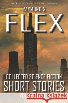 Collected Science Fiction Short Stories: Volume Three Raymond S. Flex 9781785320569 Dib Books