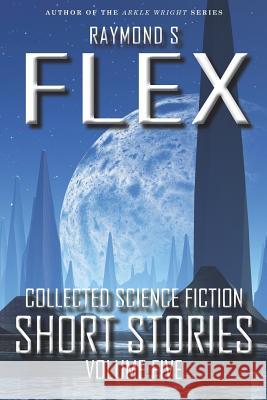 Collected Science Fiction Short Stories: Volume Five Raymond S. Flex 9781785320583 Dib Books