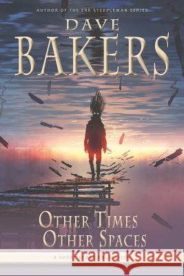 Other Times, Other Spaces: A Short Story Collection Dave Bakers 9781785320675 Dib Books